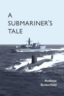 A Submariner's Tale - Andrew Butterfield - cover