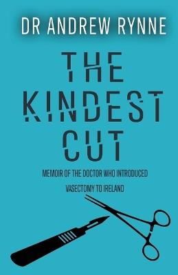 The Kindest Cut: Memoir of the Doctor who introduced vasectomy to Ireland - Andrew Rynne - cover