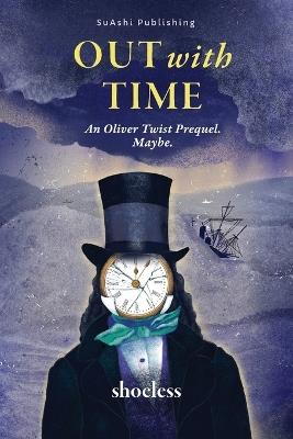 Out With Time: An Oliver Twist Prequel. Maybe. - Shoeless - cover