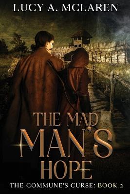 The Mad Man's Hope: (The Commune's Curse: Book 2) - Lucy A McLaren - cover