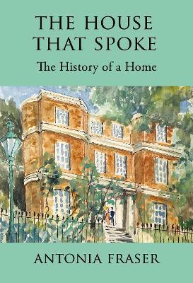 The House that Spoke: The History of a Home - Antonia Fraser - cover