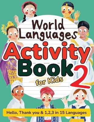 World Languages Activity Book for Kids 2: Practice and Learn 15 Languages for Children-'Hello', '1,2,3' & 'Thank You', Ages 6+ Workbook (ASL American Sign Language, Swedish, Hebrew, Thai, Vietnamese, Greek, Ukrainian, Polish, Tamil, Dutch, Maori & more) - Sachiko Otohata - cover