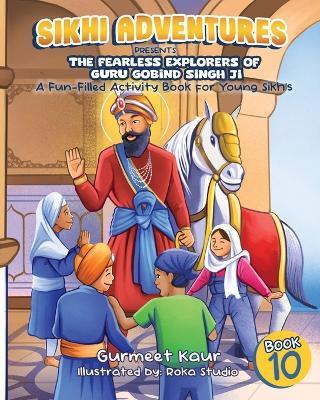 The Fearless Explorers of Guru Gobind Singh Ji: A Fun-Filled Activity Book for Young Sikhs - Gurmeet Kaur - cover