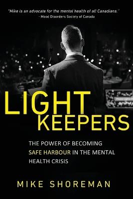 Lightkeepers: The Power of Becoming Safe Harbour in the Mental Health Crisis - Mike Shoreman - cover