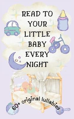 Read to Your Little Baby Every Night: 60 Plus Original Lullabies [Highly Illustrated] - Uniqvise - cover