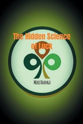 The Hidden Science of Luck: Why Some People Seem to Win at Life - Mike Bhangu - cover