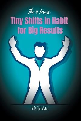 Tiny Shifts in Habit for Big Results: The 4 Laws - Mike Bhangu - cover