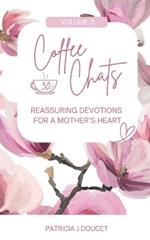 Coffee Chats: 30 Reassuring Devotions for a Mother's Heart