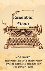 Remember When?: Joe Ralko celebrates his 20th anniversary writing nostalgia columns for The Senior Paper.