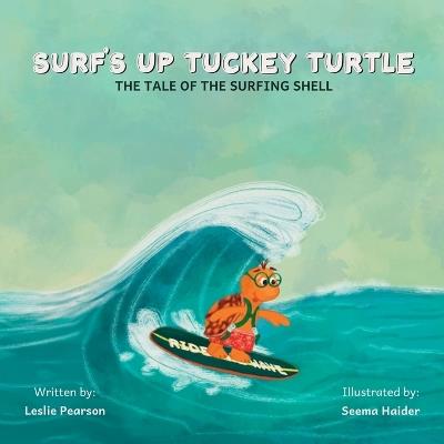 Surf's Up Tuckey Turtle! The Tale of the Surfing Shell - Leslie Pearson - cover