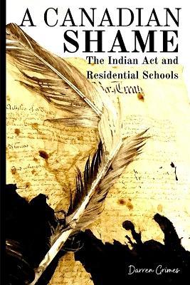 A Canadian Shame - The Indian Act and Residential Schools - Darren Grimes - cover