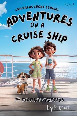 Children's Short Stories: Adventures on a Cruise - P Croft - cover