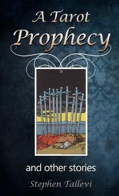 A Tarot Prophecy and Other Stories - Stephen Tallevi - cover