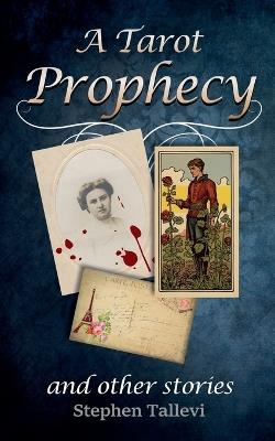 A Tarot Prophecy and Other Stories - Stephen Tallevi - cover