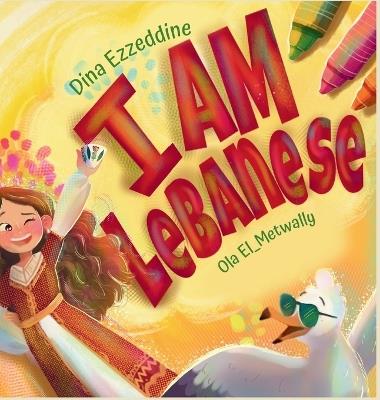 I Am Lebanese: Exploring Lebanon with Layla - Dina Ezzeddine,Ola El_metwally - cover