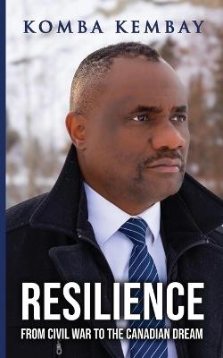 Resilience: From Civil War to The Canadian Dream - Kembay - cover