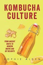Kombucha Culture: From Ancient Roots to Modern Brews and DIY Delights