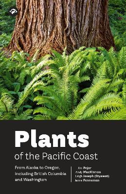 Plants of the Pacific Coast: From Alaska to Oregon, including British Columbia and Washington - Jim Pojar,Andy MacKinnon,Jamie Fenneman - cover