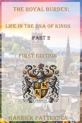 The Royal Burden - Life in the DNA of Kings Part 2 - Garrick David Pattenden - cover