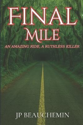 Final Mile: An Amazing Trip, A Ruthless Killer - Jp Beauchemin - cover