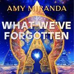 What We've Forgotten