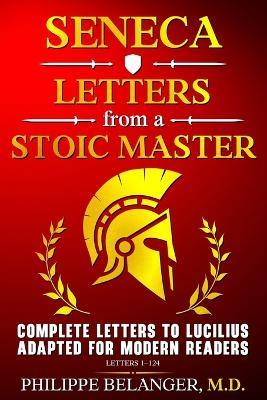 Seneca - Letters from a Stoic Master: Complete Letters to Lucilius Adapted for Modern Readers (Letters 1 - 124) - Lucius Annaeus Seneca - cover
