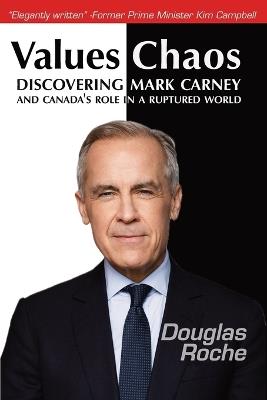 Values Chaos: Discovering Mark Carney and Canada's Role in a Ruptured World - Douglas Roche - cover