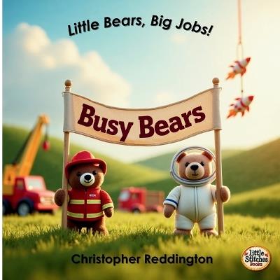 Busy Bears: Little Bears, Big Jobs! - Christopher Reddington - cover