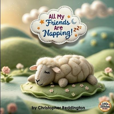 All My Friends Are Napping!: Rhymes to Help Little Ones Rest - Christopher Reddington - cover