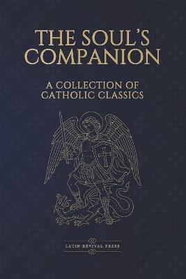 The Soul's Companion: Four Catholic Classics on Sin, Death, Prayer, and Eternal Life - Luis De Granada,Robert Bellarmine,Alphonsus Liguori - cover