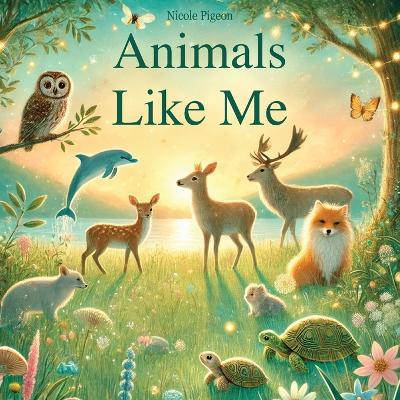 Animals Like Me: A Story of Uniqueness and Belonging - Nicole A Pigeon - cover