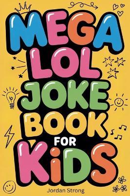 Mega LOL Joke Book for Kids - Jordan Strong - cover