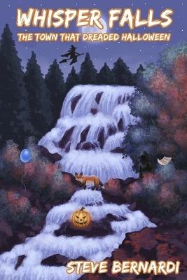 Whisper Falls: The Town That Dreaded Halloween - Steve Bernardi - cover