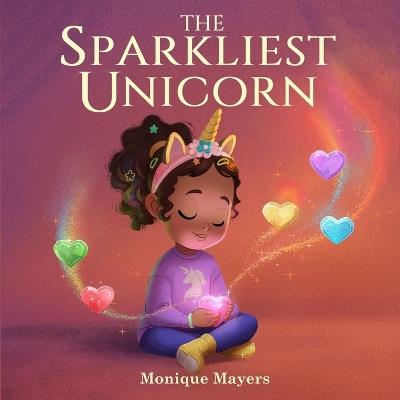 The Sparkliest Unicorn - Monique Mayers - cover