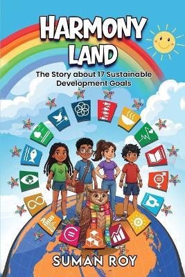Harmony Land: The Story about 17 Sustainable Development Goals - Suman Roy - cover