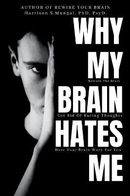 Why My Brain Hates Me? - Harrison Mungal - cover