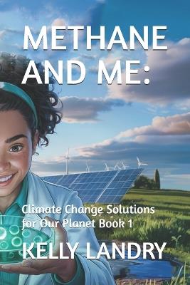 Methane and Me: : Climate Change Solutions for Our Planet Book 1 - Kelly Landry - cover