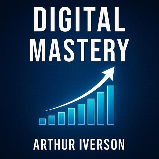 Digital mastery - Arthur Iverson - ebook