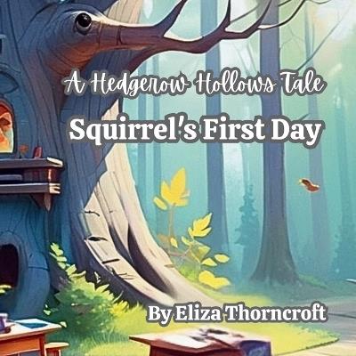 A Hedgerow Hollows Tale Squirrel's First Day - Eliza Thorncroft - cover