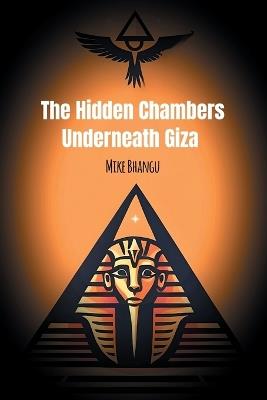 The Hidden Chambers Underneath Giza - Mike Bhangu - cover