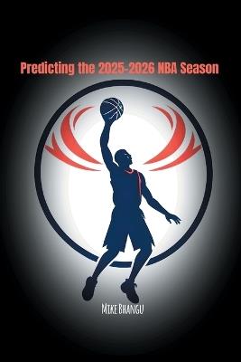 Predicting the 2025-2026 NBA Season - Mike Bhangu - cover
