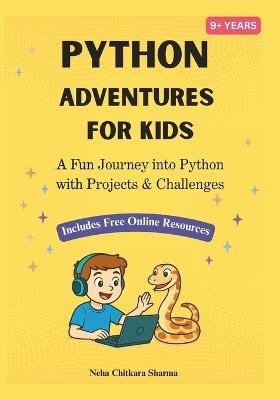 Python Adventures for Kids: A Project-Based Journey into Python Programming with Fun Bonus Online Projects (Ages 9+) - Neha Chitkara Sharma - cover