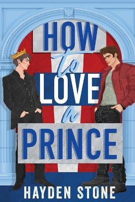 How to Love a Prince: An Opposites Attract Queer MM Romance - Hayden Stone - cover
