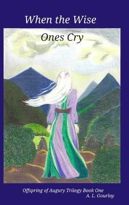 When the Wise Ones Cry - A L Gourlay - cover
