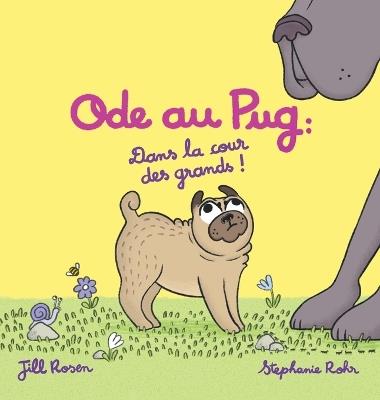 Ode au Pug: Dans la cour des grands ! - Jill Rosen - cover
