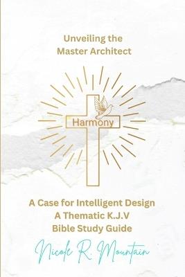 Harmony Unveiling the Master Architect - Nicole R Mountain,King James Bible - cover