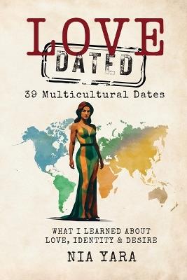 LOVE [DATED] 39 Multicultural Dates What I Learn About Love Identity & Desire - Nia Yara - cover