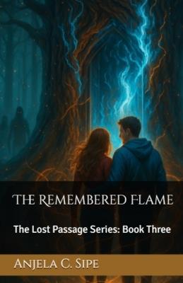 The Remembered Flame - The Lost Passage Series, Book 3 - Anjela Sipe - cover