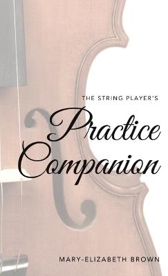 The String Player's Practice Companion - Mary-Elizabeth Brown - cover