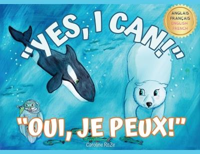 "Yes, I Can!" "Oui, Je Peux!": A bilingual story for young learners / Une histoire bilingue pour les jeunes apprenants - Caroline Roze - cover